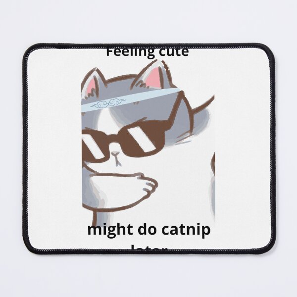 Item preview, FEELING CUTE MIGHT DO CAT NIP LATER designed and sold by Nik Olajuwon.