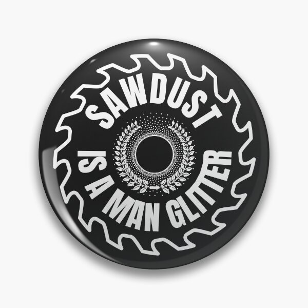 Item preview, Sawdust is a Man Glitter Design designed and sold by TheFridiyShop.