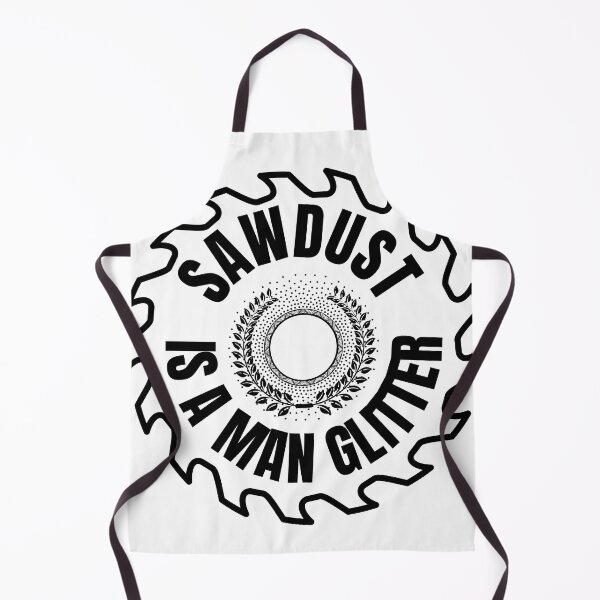 Item preview, Sawdust is a Man Glitter Design designed and sold by TheFridiyShop.