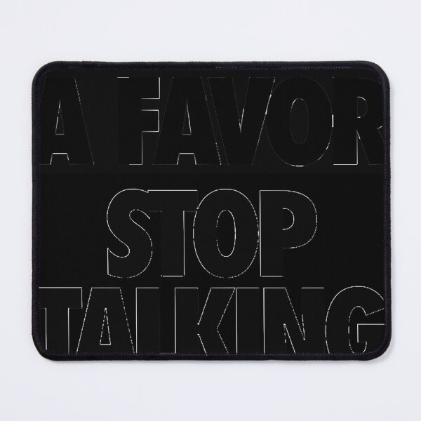 Item preview, DO ME A FAVOR. STOP TALKING designed and sold by BRIANPASSA.