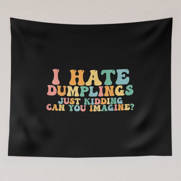 Item preview, Sarcastic I Hate Dumplings designed and sold by Odertwahlgren.