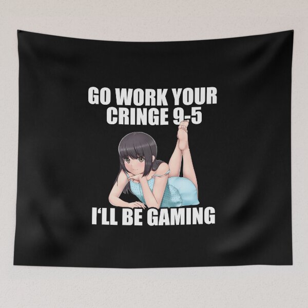 Item preview, Go Work Your Cringe 9-5 I'll Be Gaming Ironic Funny Meme designed and sold by wearhypeco.