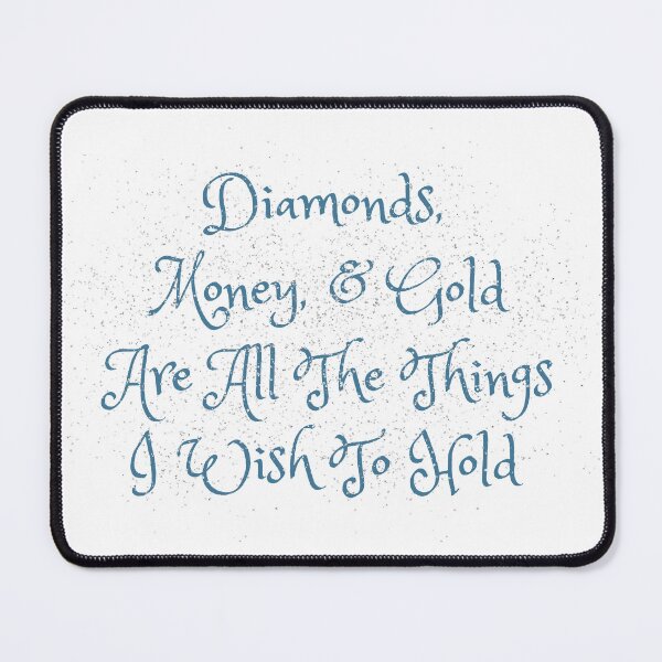Item preview, Diamonds, Money, & Gold Are all the things I wish to Hold designed and sold by CreeDesigns723.