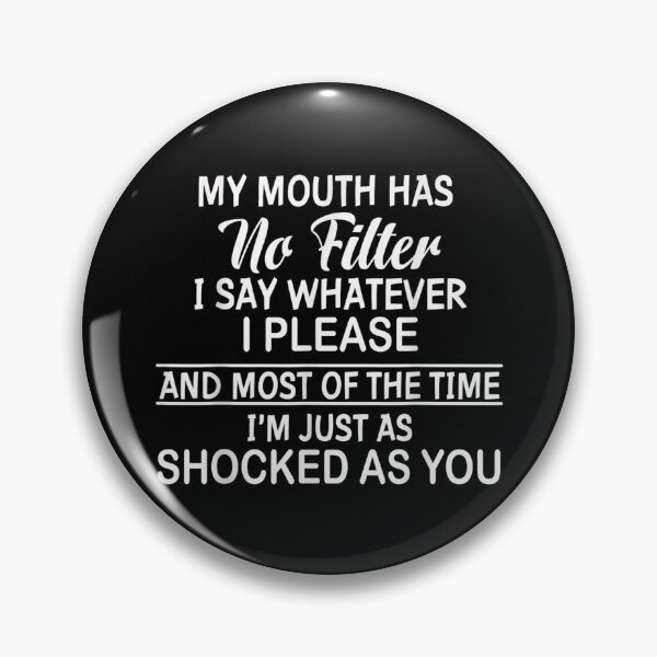 Item preview, My Mouth Has No Filter I Say Whatever I Please designed and sold by Axelhellquis.