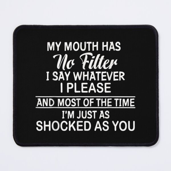 Item preview, My Mouth Has No Filter I Say Whatever I Please designed and sold by Axelhellquis.