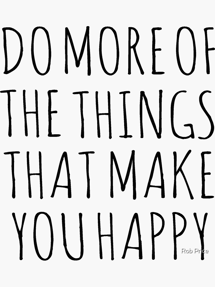 do-more-of-the-things-that-make-you-happy-sticker-for-sale-by