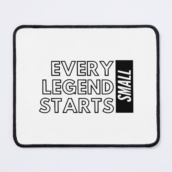 Item preview, Every Legend Starts Small designed and sold by Stutteringshop.