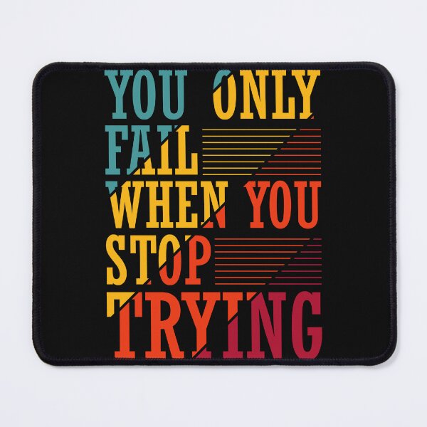 Item preview, You Only Fail When You Stop Trying designed and sold by AdventArt.