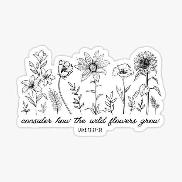 "Consider How The Wildflowers Grow Luke 1227 Bible Verse" Sticker