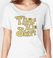 That 70s Shirt - Funny Parody Women's Relaxed Fit T-Shirt