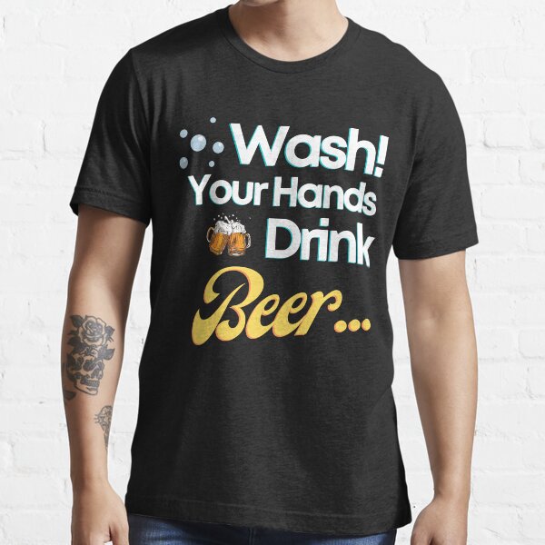 ""Wash Your Hands Drink Beer" Funny Squad Global Handwashing Day " T