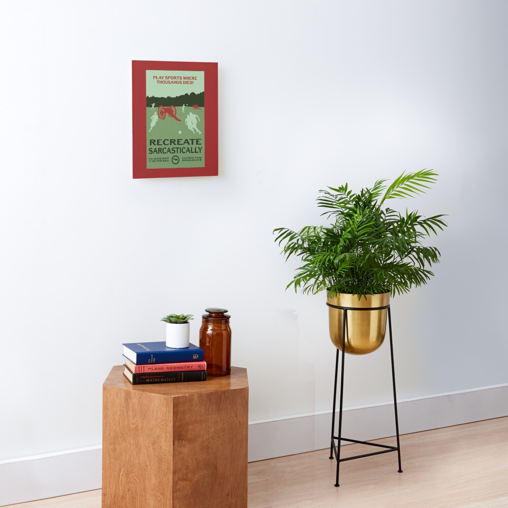 Play Sports Where Thousands Died! - Recreate Sarcastically Mounted Print