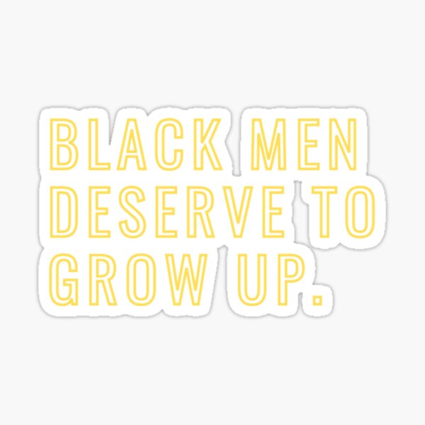 Black Men Deserve To Grow Up185 Sticker For Sale By Karolannrunte