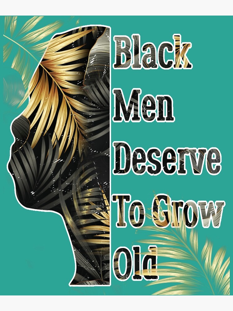 Funny Black Men Deserve To Grow Old Black History Month Floral Floral