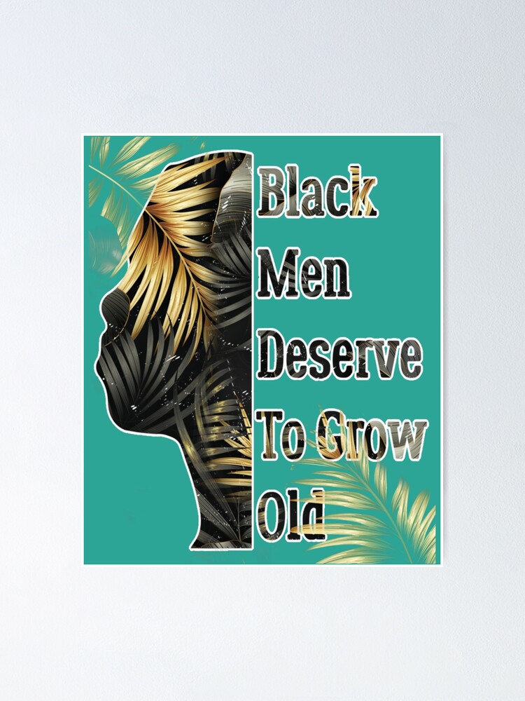 Funny Black Men Deserve To Grow Old Black History Month Floral Floral