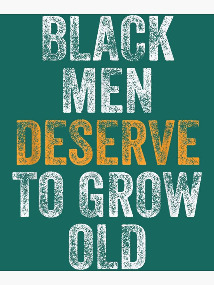 Funny Black Men Deserve To Grow Old Black History Month162 Poster For