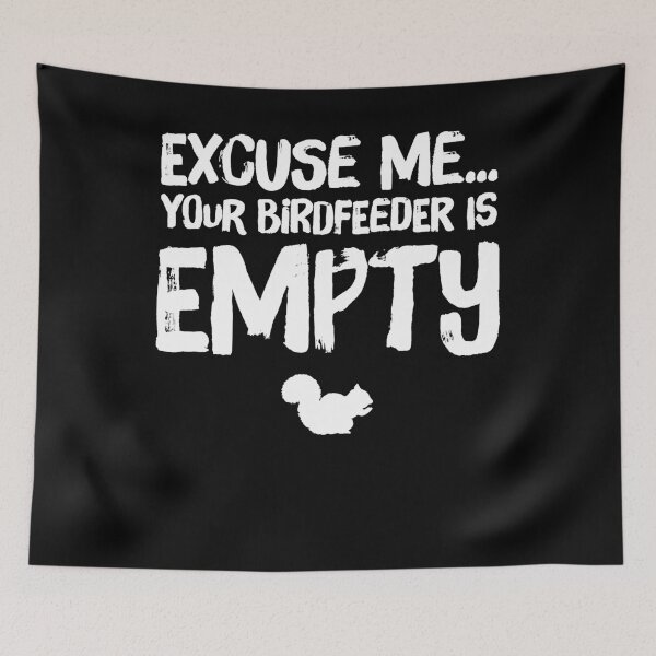 Item preview, Excuse me your birdfeeder is empty - funny squirrel designed and sold by Captain Mood.
