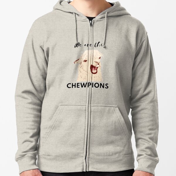 We are the chewpions Zipped Hoodie
