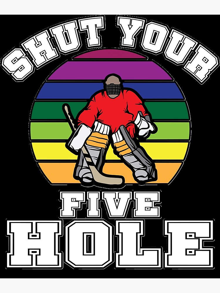 Ice Hockey Gifts for Girls Boys Men Or Women Ice Hockey Player Goalie Funny  Shut Your Five Hole  Photographic Print for Sale by JenniferDeese