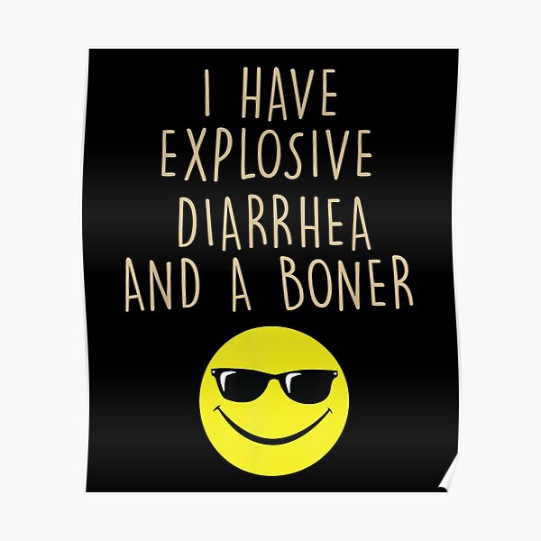 i-have-explosive-diarrhea-and-a-boner-poster-for-sale-by-ml-store22