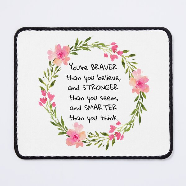 Item preview, You are braver than you believe , and stronger than you seem , and smarter than you think. designed and sold by Mialunaa.