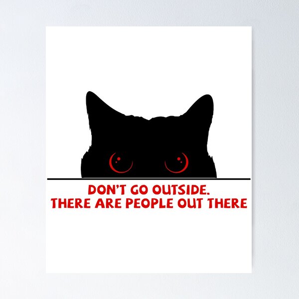 Item preview, DON_T GO OUTSIDE THERE ARE PEOPLE OUT THERE  designed and sold by Suberostore.