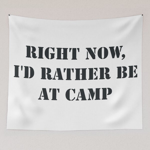 Item preview, RIGHT NOW, ID RATHER BE AT CAMP designed and sold by MadEDesigns.