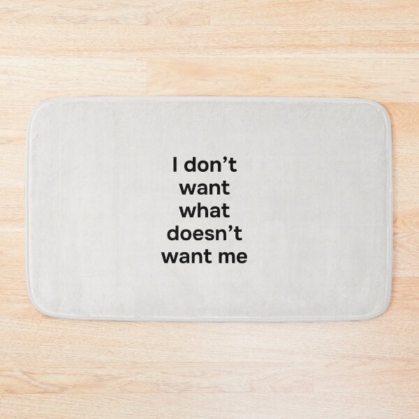Item preview, I don’t want what doesn’t want me. Simple black lettering. designed and sold by helga-wigandt.