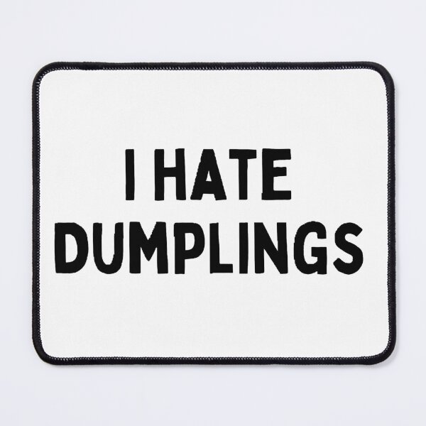 Item preview, I hate dumplings  designed and sold by Wonka ⭐⭐⭐⭐⭐.