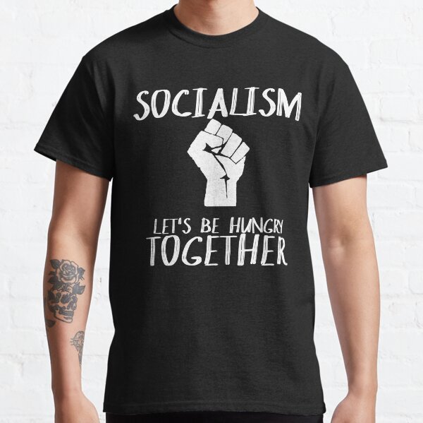 Socialism - Let's Be Hungry Together T-shirt Classic T-Shirt