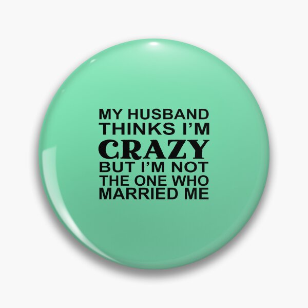 Item preview, My Husband Thinks Im Crazy designed and sold by Moeez Javed.