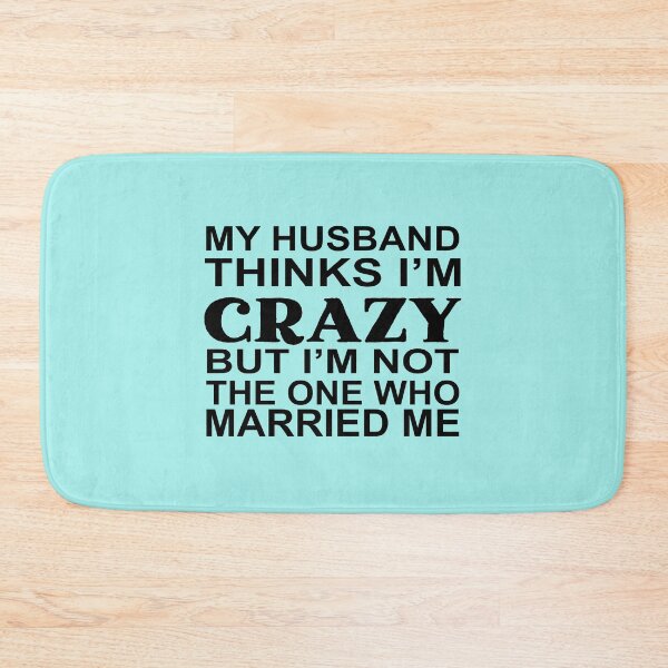 Item preview, My Husband Thinks Im Crazy designed and sold by Moeez Javed.