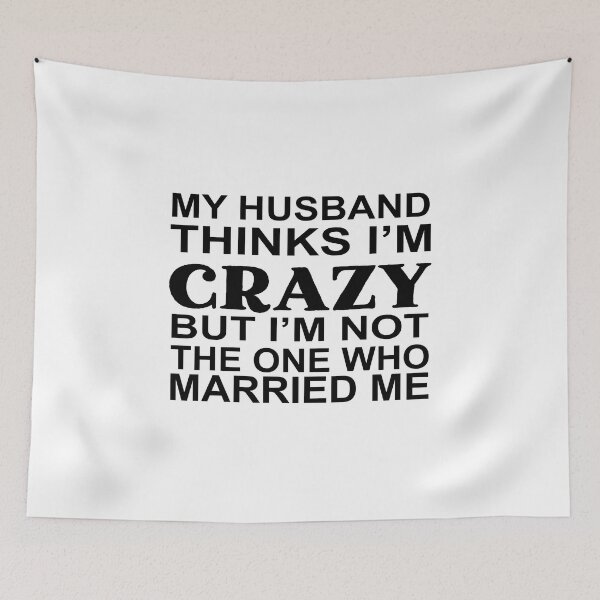 Item preview, My Husband Thinks Im Crazy designed and sold by Moeez Javed.