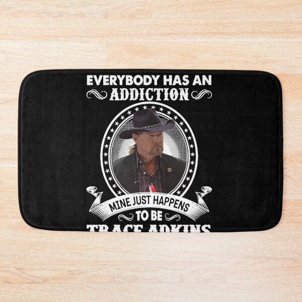 Item preview, Everybody Has An Addiction Mine Just Happens To Be Trace Adkins Essential designed and sold by ALLENBIRMINGHAM.