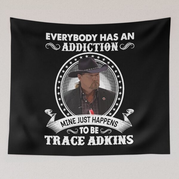 Item preview, Everybody Has An Addiction Mine Just Happens To Be Trace Adkins Essential designed and sold by ALLENBIRMINGHAM.
