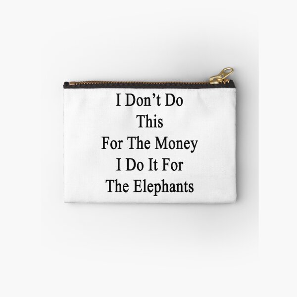 Item preview, I Don't Do This For The Money I Do It For The Elephants  designed and sold by supernova23.