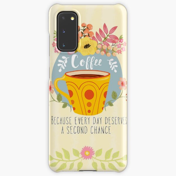 Coffee Because Every Day Deserves A Second Chance Samsung Galaxy Snap Case