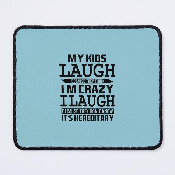 Item preview, My Kids Laugh Because They Think Im Crazy designed and sold by Moeez Javed.