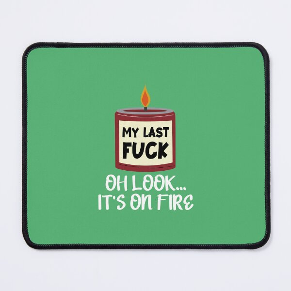 Item preview, My Last Fck Oh Look Its On Fire designed and sold by Moeez Javed.