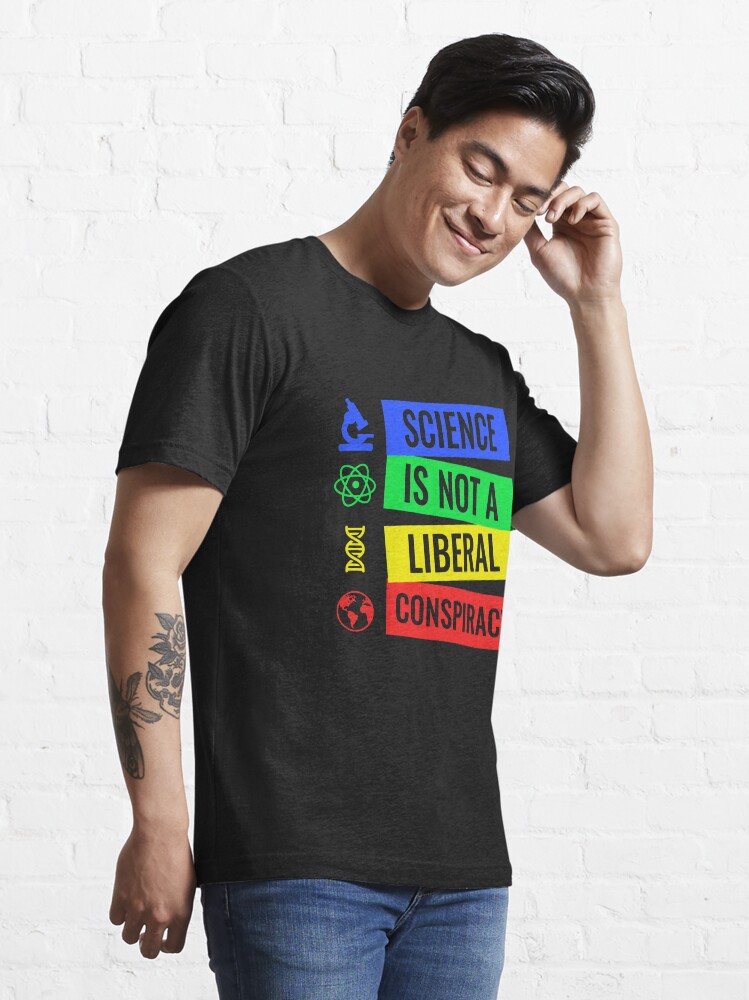 Alternate view of Science is not a liberal conspiracy T-Shirt Essential T-Shirt
