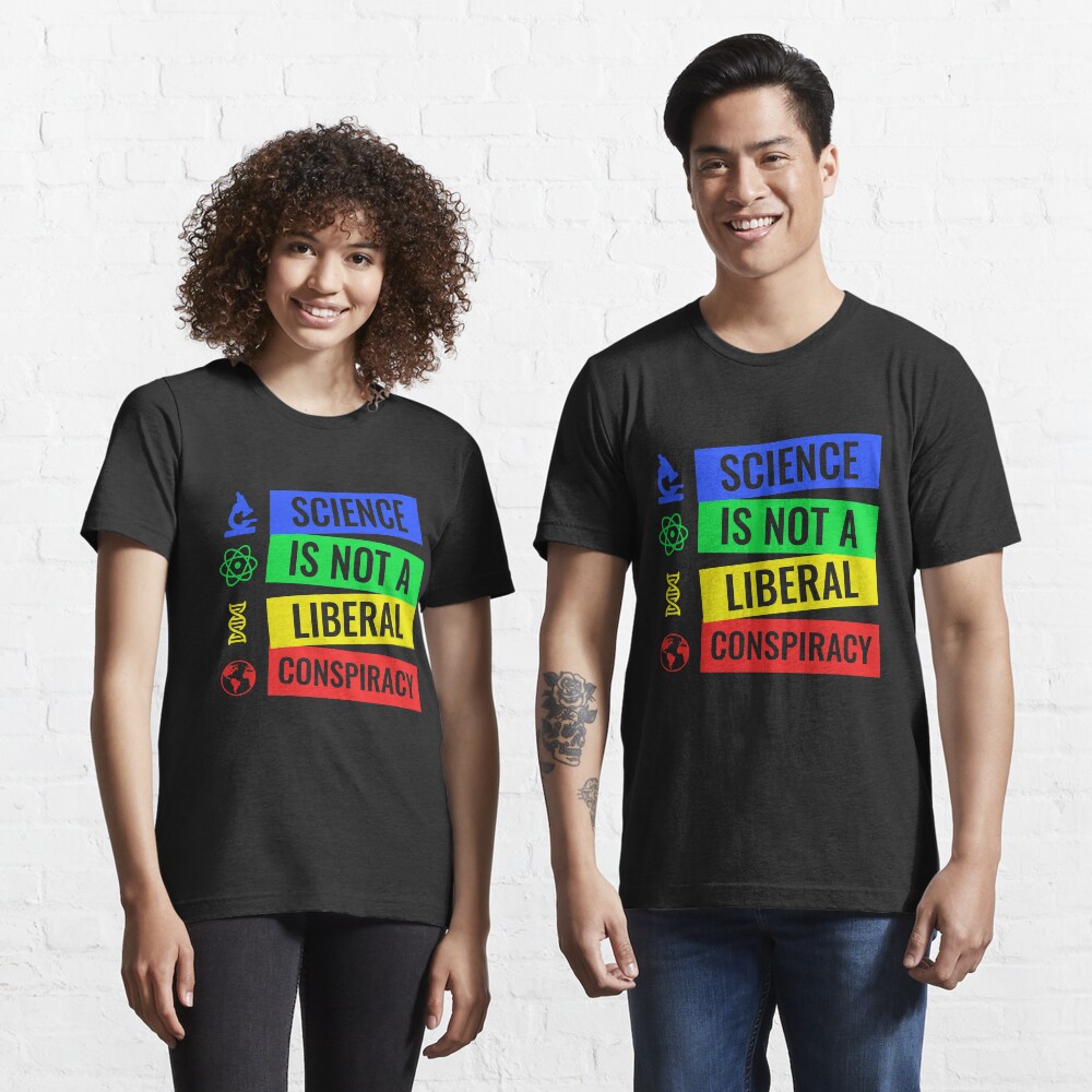 Science is not a liberal conspiracy T-Shirt Essential T-Shirt