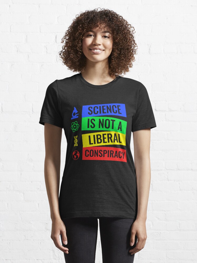 Alternate view of Science is not a liberal conspiracy T-Shirt Essential T-Shirt