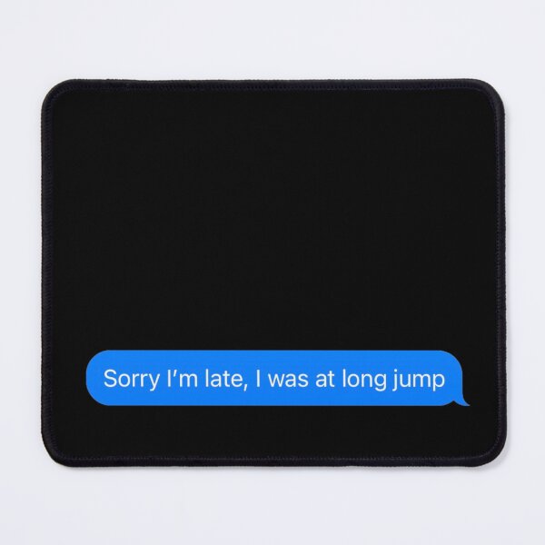 Item preview, Sorry I'm Late I Was At Long Jump Text Message Black - Funny Gym designed and sold by GymWearDepot.