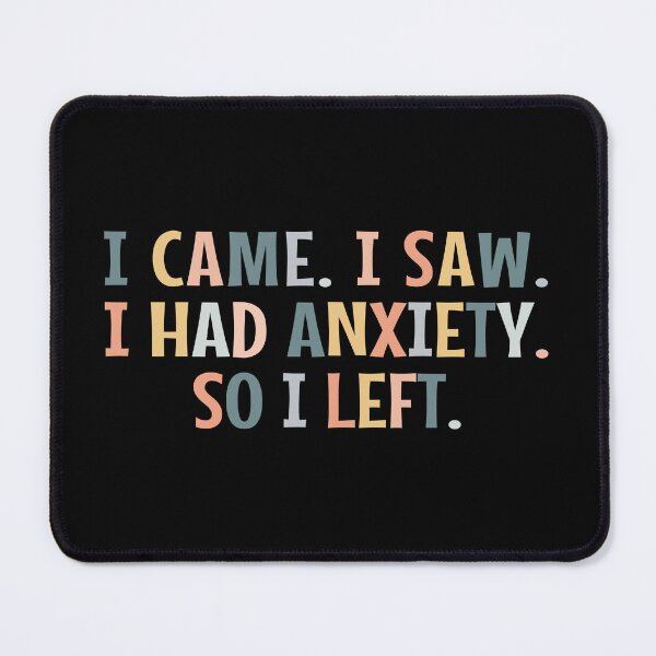 Item preview, i came i saw i had anxiety i left - i came i saw i had anxiety so i left designed and sold by MOONINSPIRATION.