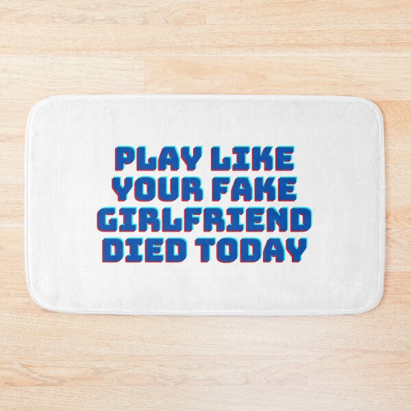 Item preview, Play like your fake girlfriend died today designed and sold by GamersLands.
