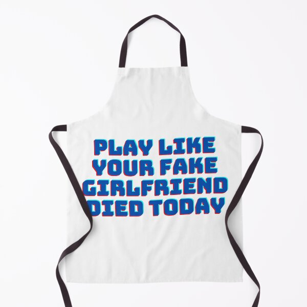 Item preview, Play like your fake girlfriend died today designed and sold by GamersLands.