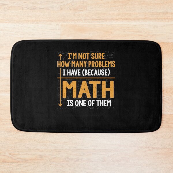Item preview, I'm not sure how many problems I have Math is one of them funny mathematics quote cute designed and sold by elizabethdawnn.