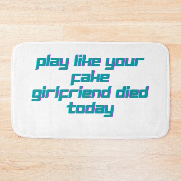 Item preview, Play like your fake girlfriend died today designed and sold by GamersLands.