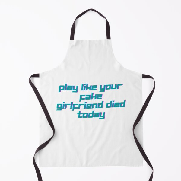 Item preview, Play like your fake girlfriend died today designed and sold by GamersLands.