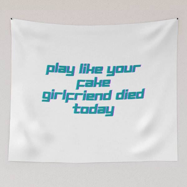 Item preview, Play like your fake girlfriend died today designed and sold by GamersLands.